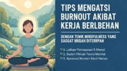 Tips Mengatasi Burnout Akibat Kerja Berlebihan dengan Teknik Mindfulness yang Sangat Mudah Diterapkan
