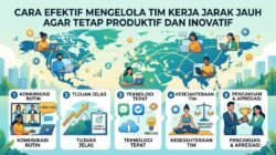 Cara Efektif Mengelola Tim Kerja Jarak Jauh Agar Tetap Produktif Dan Inovatif